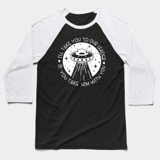 I'll take you to our leader, take him with you Baseball T-Shirt